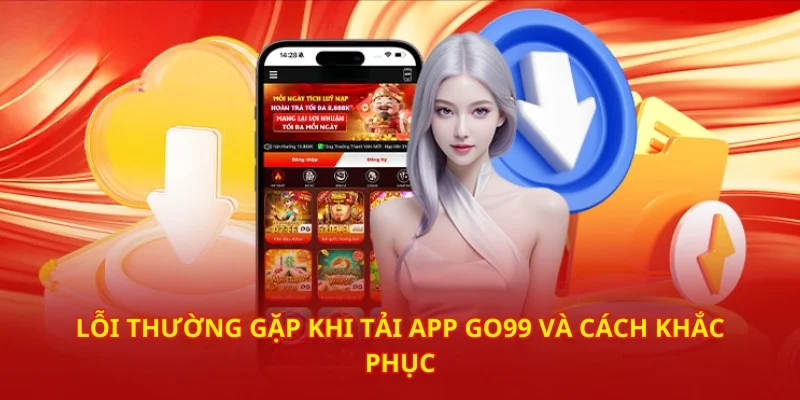 tai-app-GO99-loi-va-cach-khac-phuc-nhanh-nhat