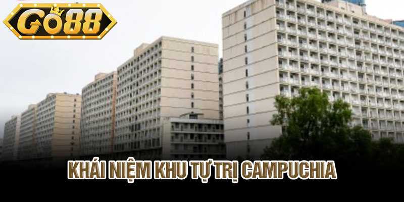 khai-niem-khu-tu-tri-campuchia